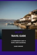 Cover-Bild zum Titel 'Skopje Travel Guide: A Comprehensive Guide to Skopje, North Macedonia.' von 'Daniel Windsor'