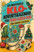Cover-Bild zum Titel 'Der inoffizielle Klo-Adventskalender für Frida-Kahlo-Fans' von 'Felix Schwarz'