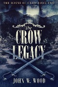 The Crow Legacy - John W. Wood