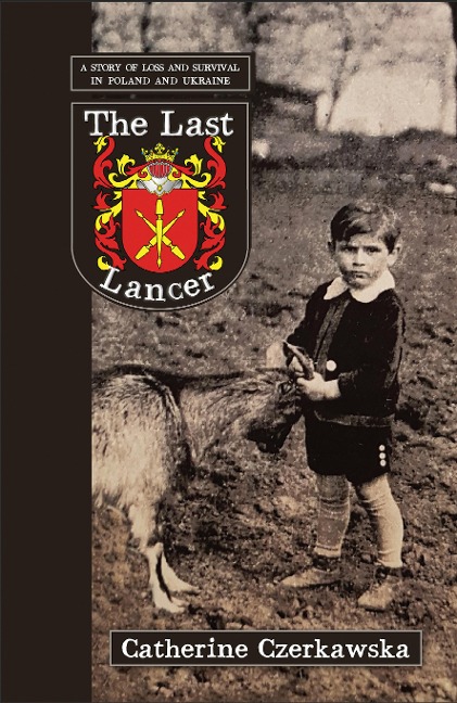 The Last Lancer: A Story of Loss and Survival in Poland and Ukraine - Catherine Czerkawska