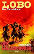 Cover-Bild zum Titel 'Lobo - Der Einzelgänger 06: Der Galgenbruder' von 'Dietmar Kuegler'