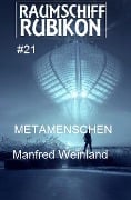 Raumschiff Rubikon 21 Metamenschen - Manfred Weinland