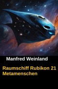 Cover-Bild zum Titel 'Raumschiff Rubikon 21 Metamenschen' von 'Manfred Weinland'