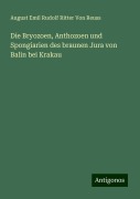 Die Bryozoen, Anthozoen und Spongiarien des braunen Jura von Balin bei Krakau - August Emil Rudolf Ritter von Reuss