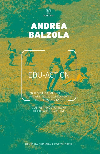 Edu-action. 70 tesi su come e perché cambiare i modelli educativi nell'era digitale - Andrea Balzola