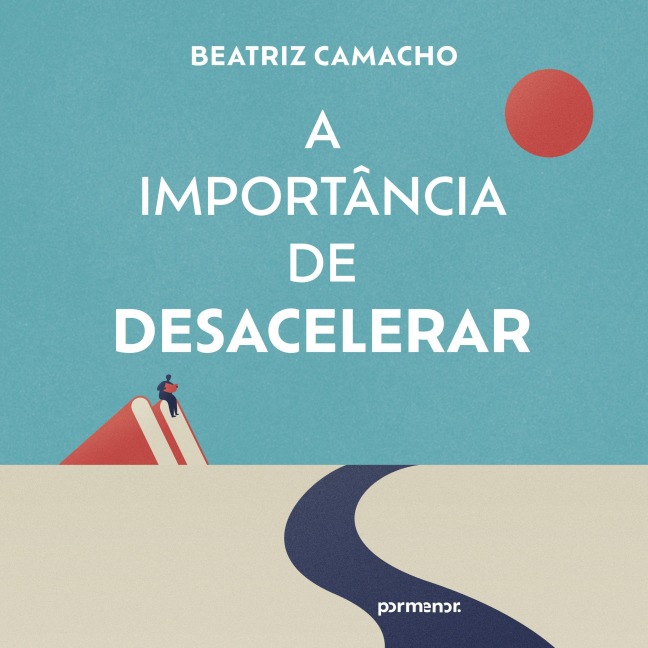 A importância de desacelerar - Beatriz Camacho
