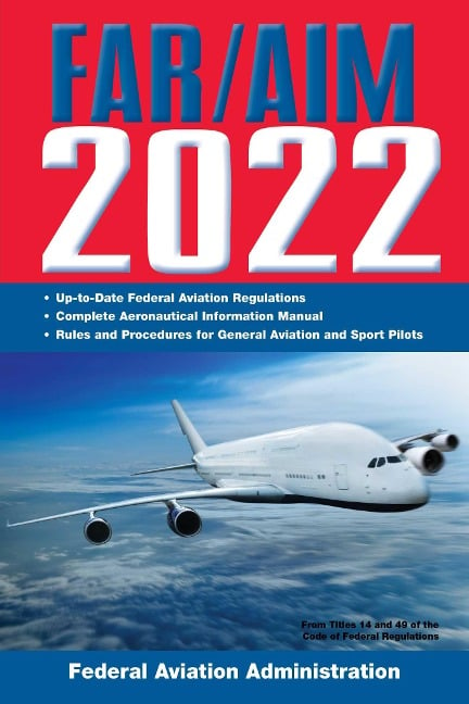 FAR/AIM 2022: Up-to-Date FAA Regulations / Aeronautical Information Manual - Federal Aviation Administration