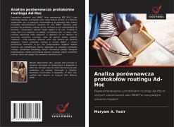 Cover-Bild zum Titel 'Analiza porównawcza protoko¿ów routingu Ad-Hoc' von 'Maryam A. Yasir'