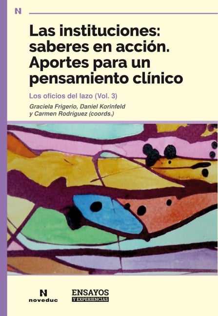 Las instituciones: saberes en acción. Aportes para un pensamiento clínico - Graciela Frigerio, Daniel Korinfeld, Carmen Rodríguez