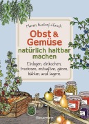 Cover-Bild zum Titel 'Obst & Gemüse haltbar machen - Einlegen, Einkochen, Trocknen, Entsaften, Milchsäuregärung, Kühlen, Lagern - Vorräte zur Selbstversorgung einfach selbst anlegen' von 'Maren Bustorf-Hirsch'