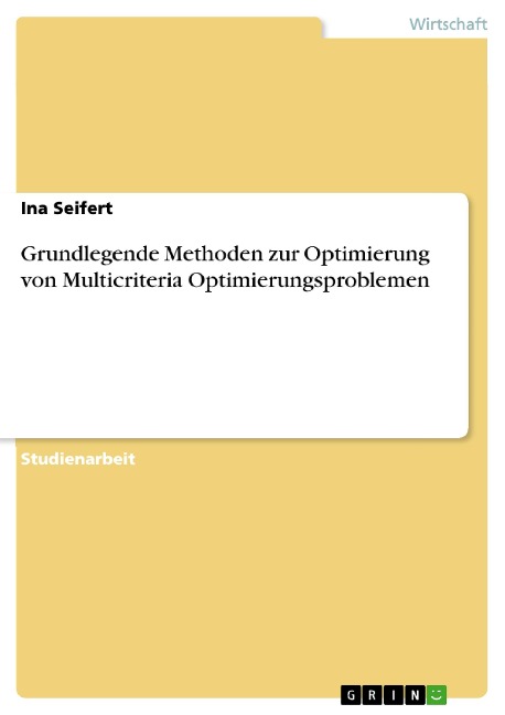 Grundlegende Methoden zur Optimierung von Multicriteria Optimierungsproblemen - Ina Seifert