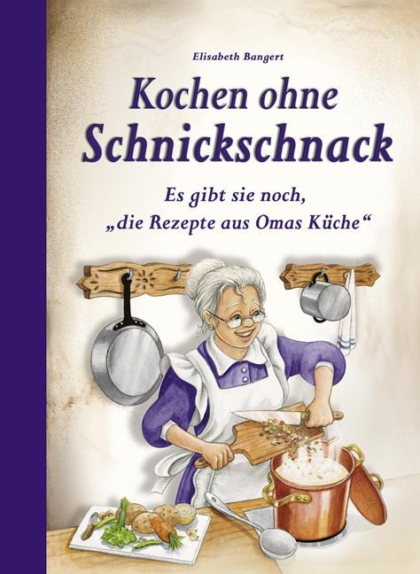Kochen ohne Schnickschnack - Elisabeth Bangert