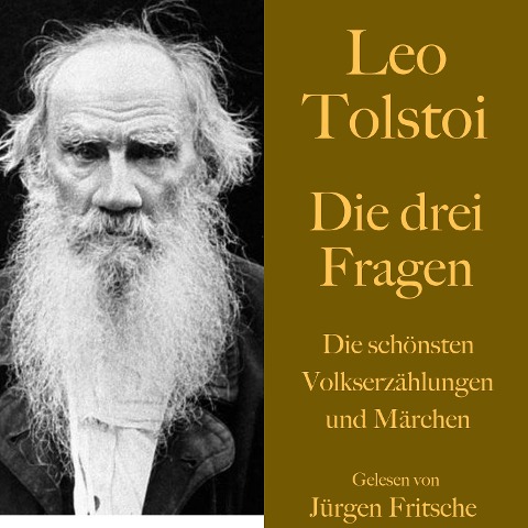 Leo Tolstoi: Die drei Fragen - Leo Tolstoi