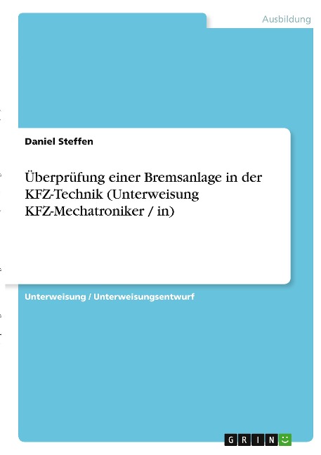 Überprüfung einer Bremsanlage in der KFZ-Technik (Unterweisung KFZ-Mechatroniker / in) - Daniel Steffen