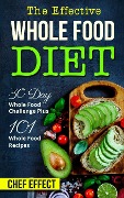 Cover-Bild zum Titel 'Th Effective Whole Food Diet: 30 Day Whole Food Challenge Plus 101 Whole Food Recipes' von 'Chef Effect'