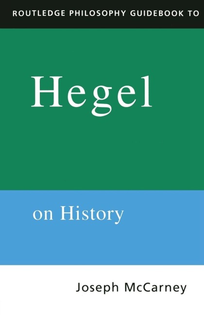 Routledge Philosophy Guidebook to Hegel on History - Joseph Mccarney