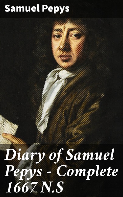 Diary of Samuel Pepys - Complete 1667 N.S - Samuel Pepys