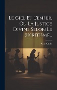Cover-Bild zum Titel 'Le Ciel Et L'enfer, Ou La Justice Divine Selon Le Spiritisme...' von 'Allan Kardec'