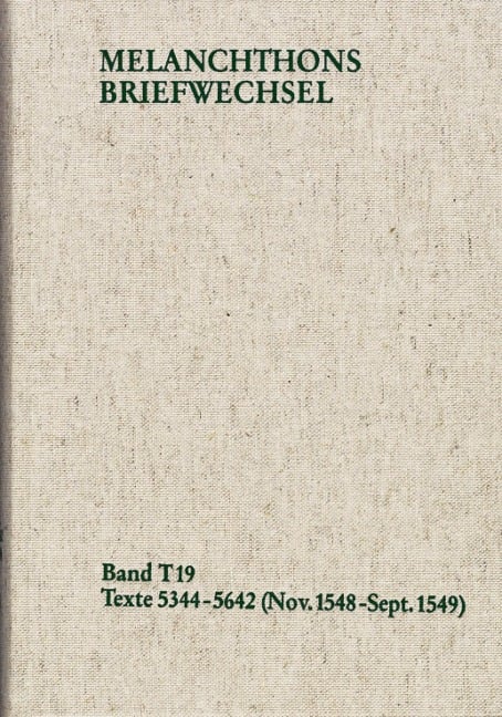 Melanchthons Briefwechsel / Textedition. Band T 19: Texte 5344-5642 (November 1548 - September 1549) - Philipp Melanchthon