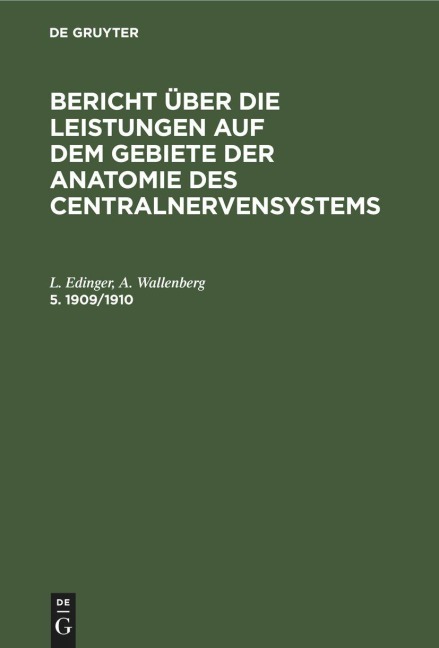 Bericht über die Leistungen auf dem Gebiete der Anatomie des Centralnervensystems. 5. 1909/1910 - A. Wallenberg, L. Edinger