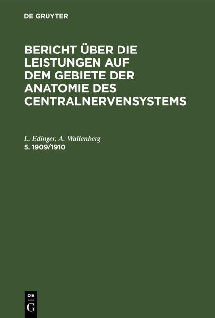 Bericht über die Leistungen auf dem Gebiete der Anatomie des Centralnervensystems. 5. 1909/1910 - A. Wallenberg, L. Edinger
