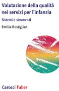 Cover-Bild zum Titel 'Valutazione della qualità nei servizi per l'infanzia. Sistemi e strumenti' von 'Emilia Restiglian'
