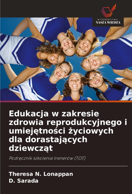 Edukacja w zakresie zdrowia reprodukcyjnego i umiej¿tno¿ci ¿yciowych dla dorastaj¿cych dziewcz¿t - Theresa N. Lonappan, D. Sarada