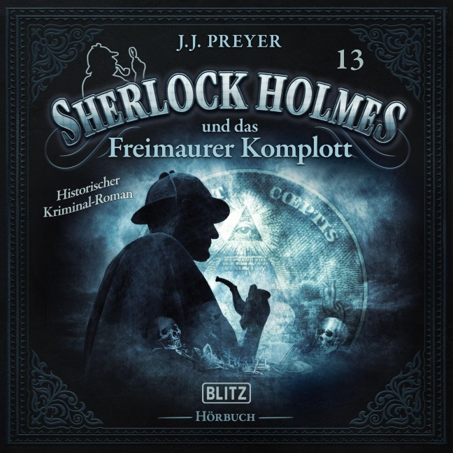 Neues von Sherlock Holmes - Die Hörbücher - Folge 13: Sherlock Holmes und das Freimaurer Komplott - Arthur Conan Doyle, J. J. Preyer