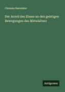 Cover-Bild zum Titel 'Der Anteil des Elsass an den geistigen Bewegungen des Mittelalters' von 'Clemens Baeumker'