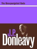 The Unexpurgated Code - J. P. Donleavy
