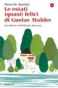 Cover-Bild zum Titel 'Le estati (quasi) felici di Gustav Mahler. Tra Attersee e Wörthersee, 1893-1907' von 'Piero De Martini'