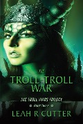 The Troll-Troll War (Troll Wars, #3) - Leah Cutter