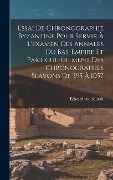 Cover-Bild zum Titel 'Essai De Chronographie Byzantine Pour Servir À L'examen Des Annales Du Bas-empire Et Particulièrement Des Chronographes Slavons De 395 À 1057' von 'Edward Von Muralt'