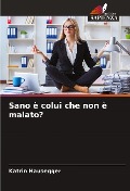 Cover-Bild zum Titel 'Sano è colui che non è malato?' von 'Katrin Hausegger'