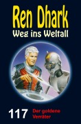 Cover-Bild zum Titel 'Ren Dhark Weg ins Weltall 117: Der goldene Verräter' von 'Jessica Keppler, Hendrik M. Bekker, Gary G. Aldrin'