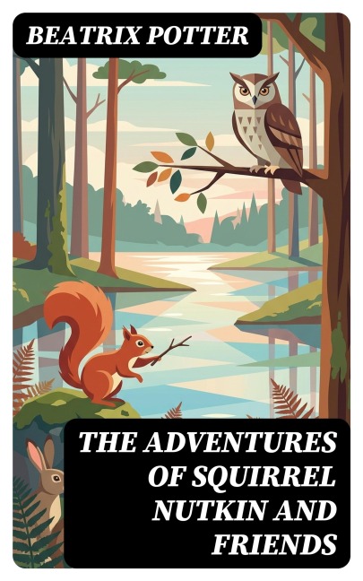 The Adventures of Squirrel Nutkin and Friends - Beatrix Potter