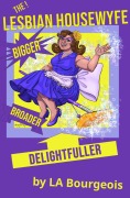 Cover-Bild zum Titel 'The Lesbian Housewyfe: Bigger, Broader, Delightfuller (Diary of a Lesbian Housewyfe, #2)' von 'La Bourgeois'