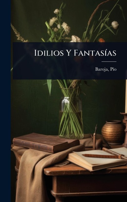 Idilios Y FantasÃ-as - Pã-O Baroja