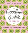 Cover-Bild zum Titel 'Goodbye Zucker für jeden Tag' von 'Sarah Wilson'