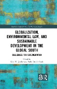 Globalization, Environmental Law, and Sustainable Development in the Global South - 