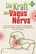 Cover-Bild zum Titel 'Die Kraft des Vagus Nervs: Wie Sie durch die Vagusnerv-Stimulation Ihre Selbstheilungskräfte aktivieren und Ihre alltäglichen Beschwerden endlich loswerden können (inkl. Vagus Nerv Übungen)' von 'MyBrain'