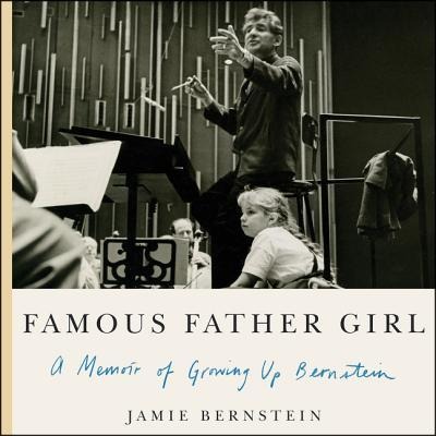 Famous Father Girl: A Memoir of Growing Up Bernstein - 