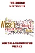 Autobiographische Werke - Friedrich Nietzsche