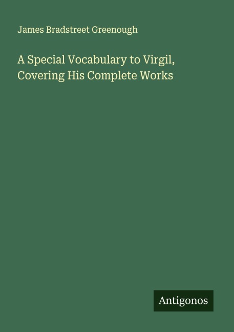 A Special Vocabulary to Virgil, Covering His Complete Works - James Bradstreet Greenough