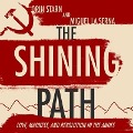 The Shining Path: Love, Madness, and Revolution in the Andes - Orin Starn, Miguel La Serna