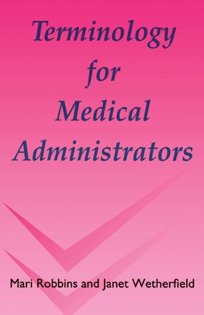 Terminology for Medical Administrators - Mari Robbins, Janet Wetherfield
