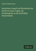 Cover-Bild zum Titel 'Rundschau: Kampf und Wachsthum der Kirche in unsern Tagen; ein Neujahrsgruss an die Katholiken Deutschlands' von 'Andreas Niedermayer'