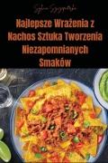 Cover-Bild zum Titel 'Najlepsze Wra¿enia z Nachos Sztuka Tworzenia Niezapomnianych Smaków' von 'Sylwia Szczepa¿ska'