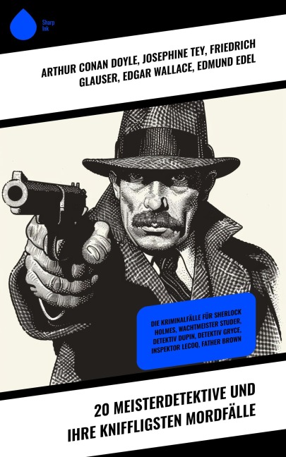 20 Meisterdetektive und ihre kniffligsten Mordfälle - Arthur Conan Doyle, R. Austin Freeman, Eufemia Von Adlersfeld-Ballestrem, Paul Rosenhayn, Balduin Groller