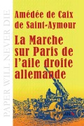 Cover-Bild zum Titel 'La Marche sur Paris de l'aile droite allemande' von 'Amédée de Caix de Saint-Aymour, Ligaran'